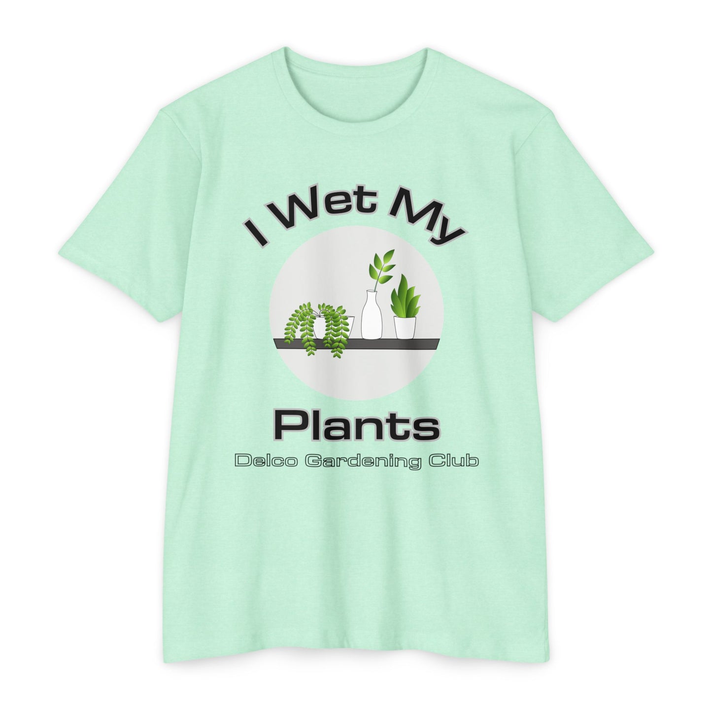 I Wet my Plants CVC T-shirt
