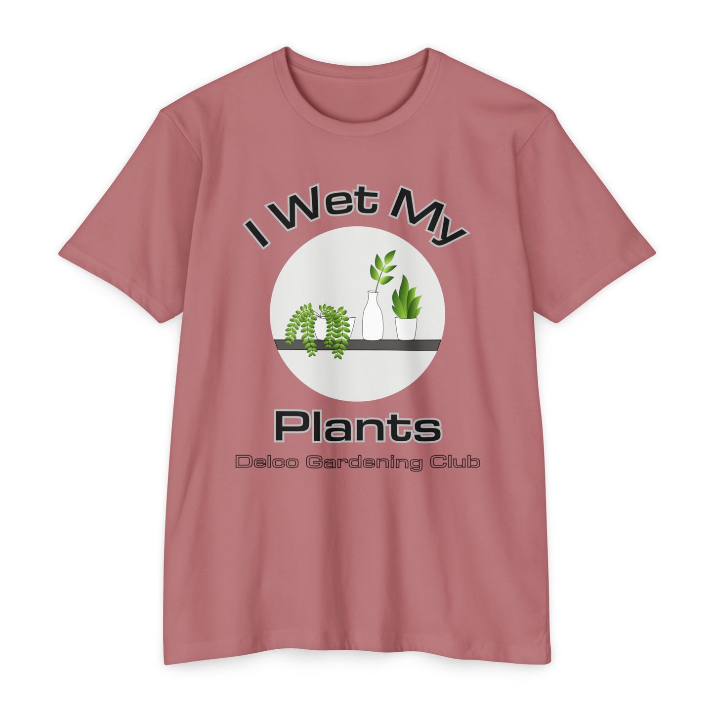 I Wet my Plants CVC T-shirt