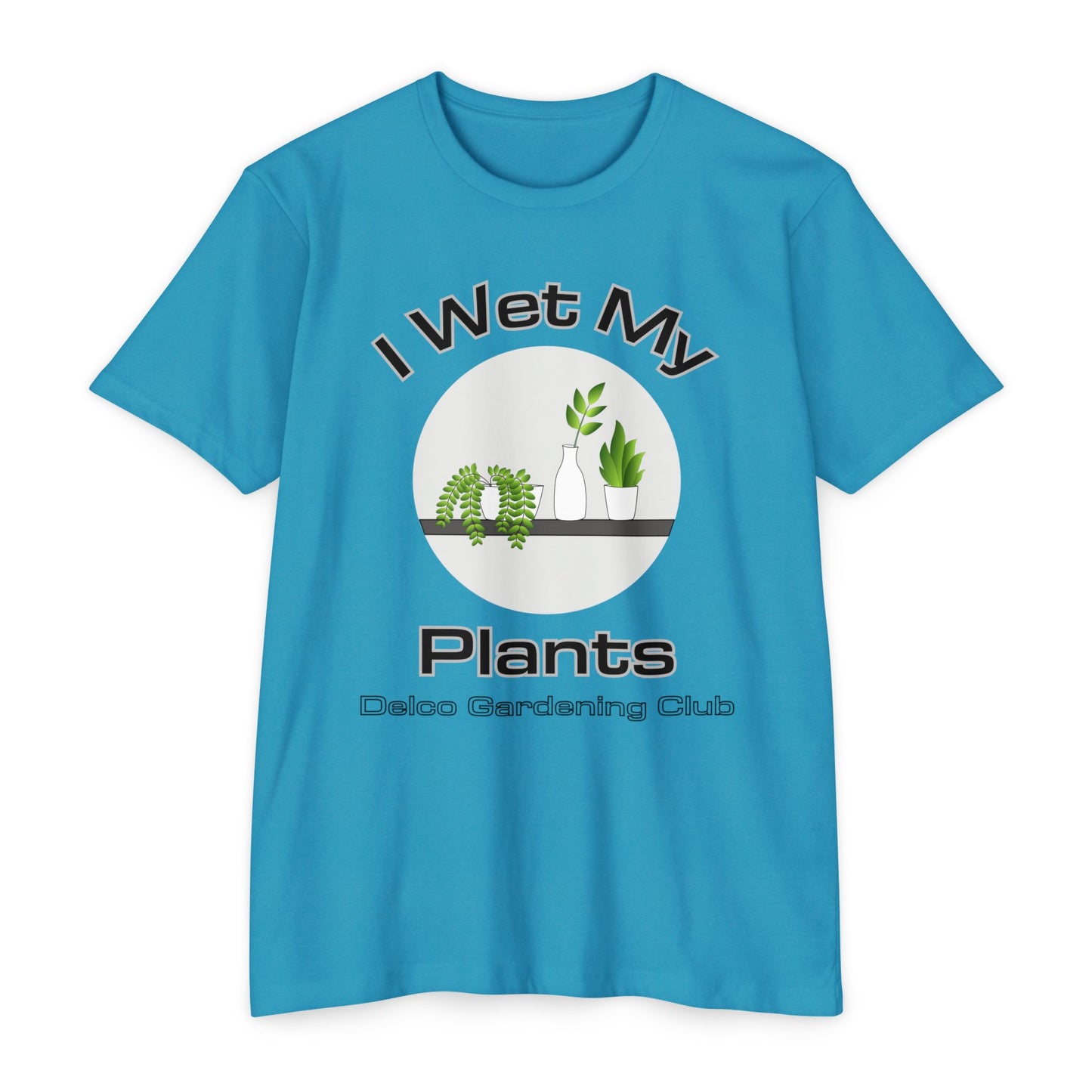 I Wet my Plants CVC T-shirt