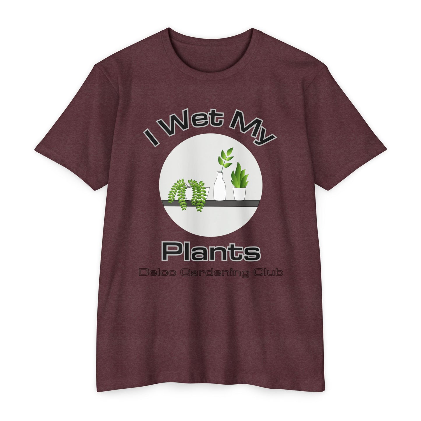 I Wet my Plants CVC T-shirt
