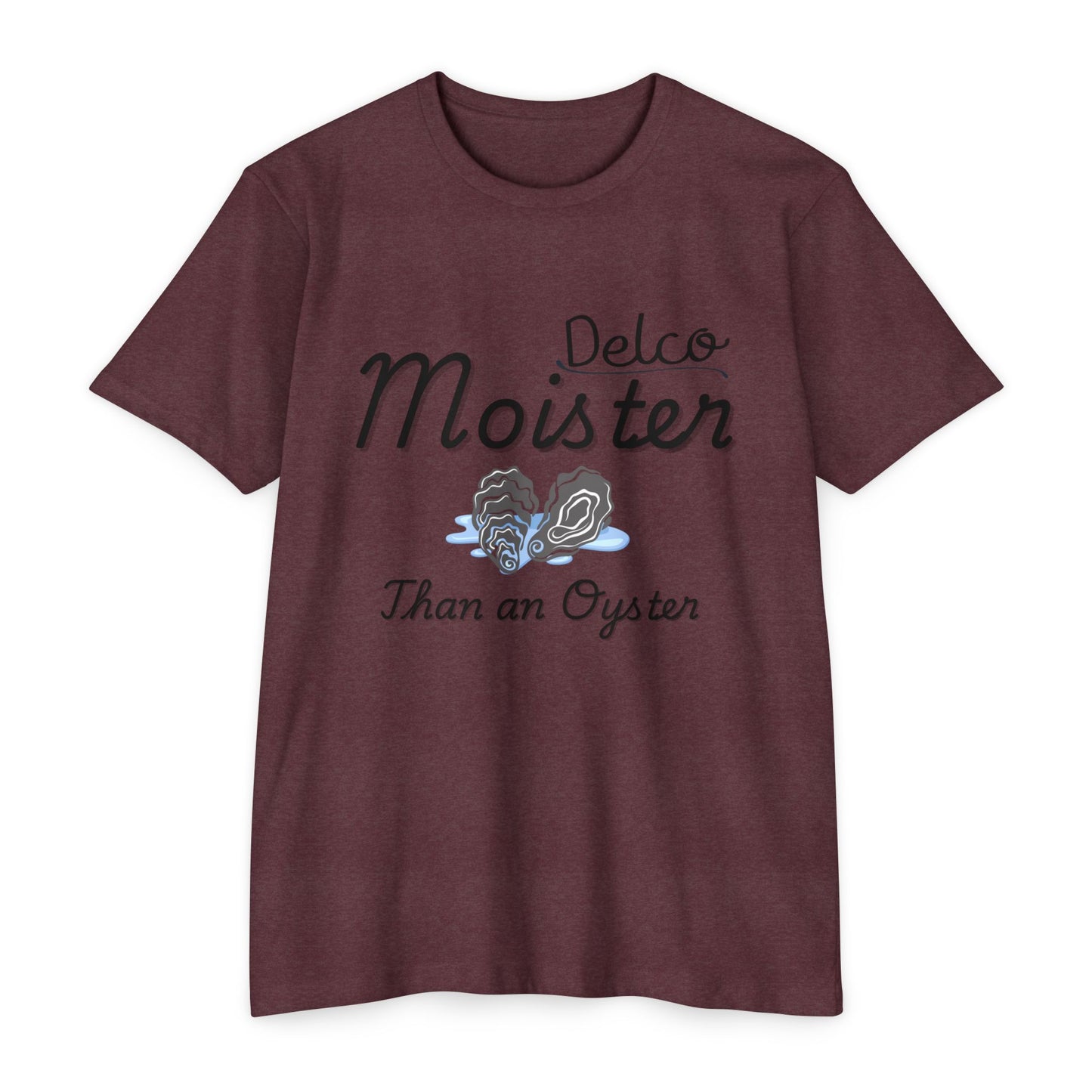Moister than an Oyster CVC T-shirt