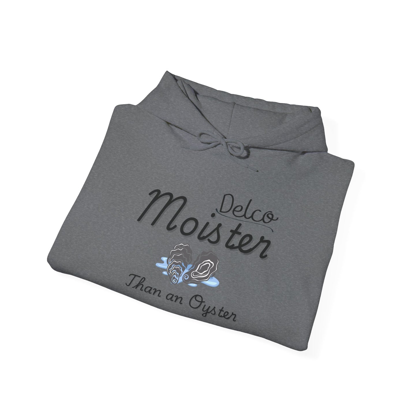 Moister Than an Oyster Delco Hoodie