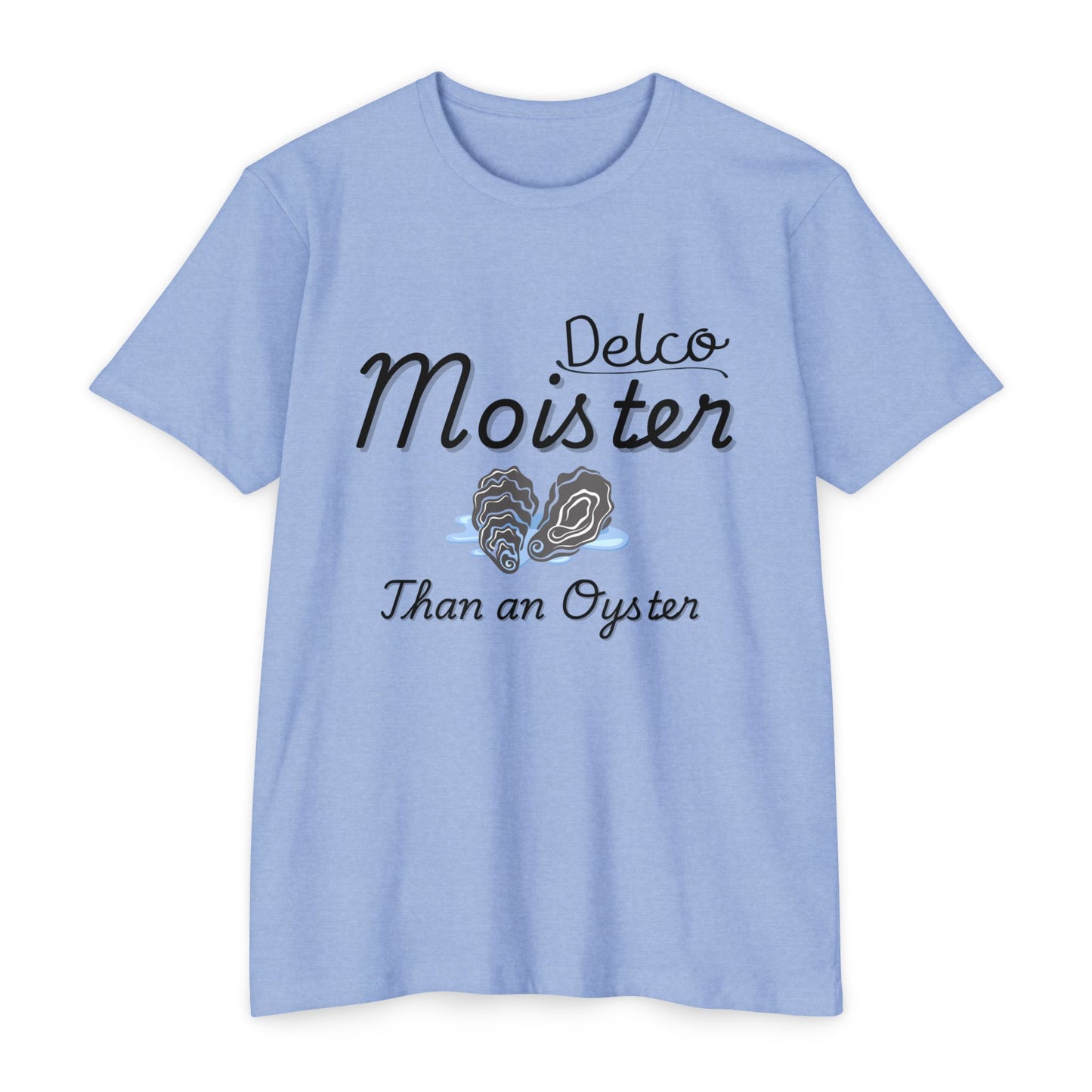 Moister than an Oyster CVC T-shirt